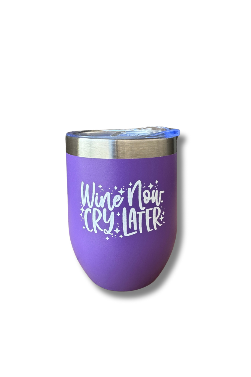 Wine Now CRY Later Wine Tumbler